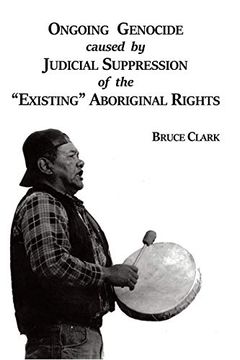 portada Ongoing Genocide Caused by Judicial Suppression of the "Existing" Aboriginal Rights (en Inglés)