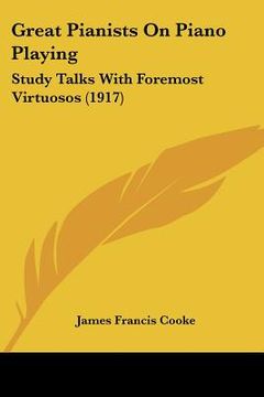 portada great pianists on piano playing: study talks with foremost virtuosos (1917) (en Inglés)