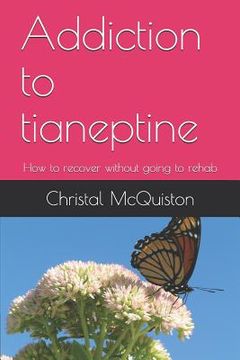 portada Addiction to Tianeptine: How to Recover Without Going to Rehab (en Inglés)