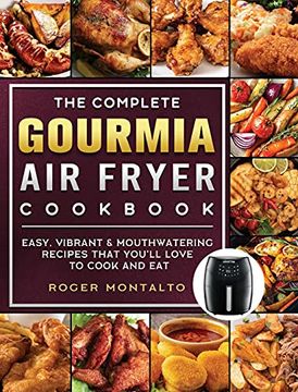 portada The Complete Gourmia air Fryer Cookbook: Easy, Vibrant & Mouthwatering Recipes That You'll Love to Cook and eat (en Inglés)