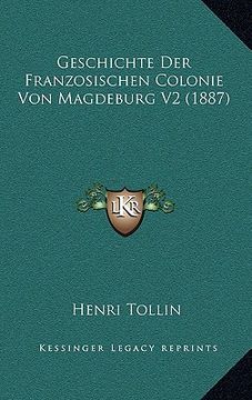 portada Geschichte Der Franzosischen Colonie Von Magdeburg V2 (1887) (in German)