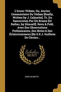 portada L'Ézour-Védam, Ou, Ancien Commentaire Du Védam [really, Written by J. Calmette], Tr. Du Samscretan Par Un Brame [or Rather, by Himself]. Revu & Publ. ... G.E.J. Guilhem de Clermo... (in French)