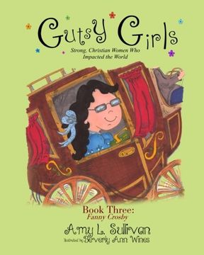 portada Gutsy Girls: Strong Christian Women Who Impacted the World: Book Three: Fanny Crosby (Volume 3)
