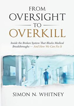 portada From Oversight to Overkill: Inside the Broken System That Blocks Medical Breakthroughs--And how we can fix it (in English)