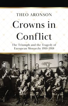 portada Crowns in Conflict: The triumph and the tragedy of European monarchy 1910-1918 (in English)