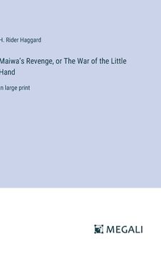 portada Maiwa's Revenge, or The War of the Little Hand: in large print (en Inglés)