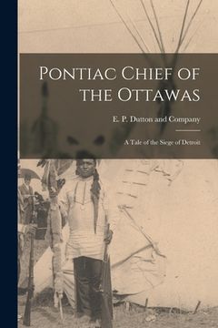 portada Pontiac Chief of the Ottawas: A Tale of the Siege of Detroit (en Inglés)