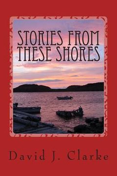 portada Stories From These Shores: Newfoundland & Labrador, and The Isles of Notre Dame (in English)