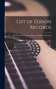portada List of Edison Records [microform]: Echo All Over the World, Made at the Edison Laboratory (en Inglés)