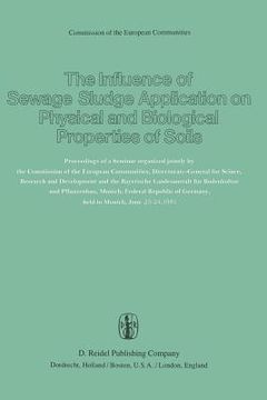 portada The Influence of Sewage Sludge Application on Physical and Biological Properties of Soils: Proceedings of a Seminar Organized Jointly by the Commissio (en Inglés)