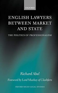 portada English Lawyers Between Market and State: The Politics of Professionalism (Oxford Socio-Legal Studies) (en Inglés)