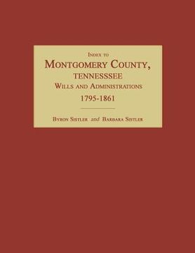 portada Index to Montgomery County, Tennessee, Wills and Administrations, 1795-1861