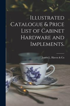 portada Illustrated Catalogue & Price List of Cabinet Hardware and Implements. (en Inglés)