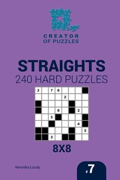 portada Creator of puzzles - Straights 240 Hard Puzzles 8x8 (Volume 7) (en Inglés)