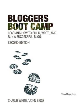 portada Bloggers Boot Camp: Learning How to Build, Write, and Run a Successful Blog (en Inglés)