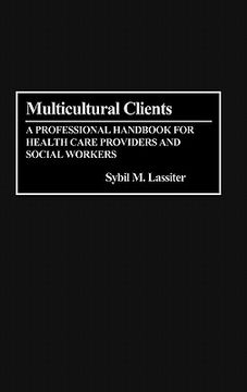 portada Multicultural Clients: A Professional Handbook for Health Care Providers and Social Workers (en Inglés)