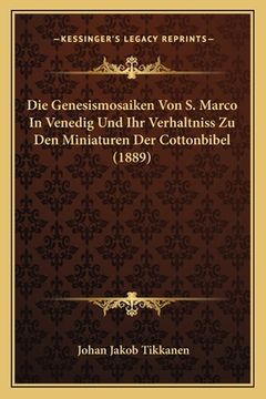 portada Die Genesismosaiken Von S. Marco In Venedig Und Ihr Verhaltniss Zu Den Miniaturen Der Cottonbibel (1889) (en Alemán)