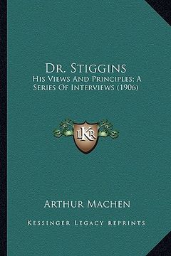 portada dr. stiggins: his views and principles; a series of interviews (1906) (en Inglés)