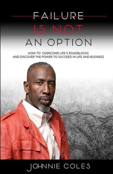 portada Failure Is Not An Option: How to Overcome Life's Roadblocks and Discover the Power to Succeed in Life and Business
