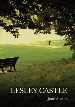 portada Lesley Castle: a parodic-humorous piece from Jane Austen's Juvenilia written in early 1792 when she was 16 (en Inglés)