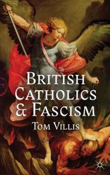 portada British Catholics and Fascism: Religious Identity and Political Extremism Between the Wars (en Inglés)
