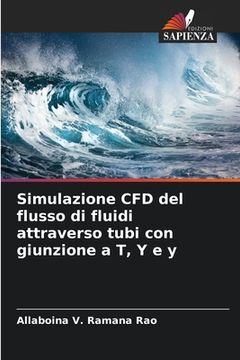 portada Simulazione CFD del flusso di fluidi attraverso tubi con giunzione a T, Y e y (en Italiano)