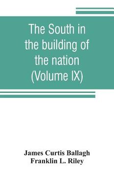 portada The South in the Building of the Nation: A History of the Southern States Designed to Record the South's Part in the Making of the American Nation; ToR   And Progress and to Illustrate the Life