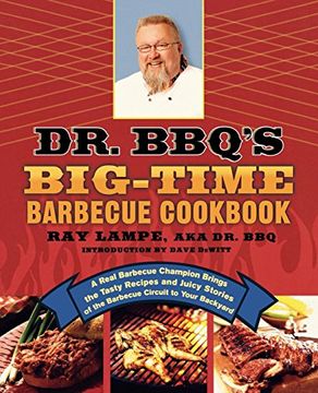 portada Dr. Bbq's Big-Time Barbecue Cookbook: A Real Barbecue Champion Brings the Tasty Recipes and Juicy Stories of the Barbecue Circuit to Your Backyard (in English)