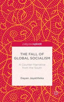 portada The Fall of Global Socialism: A Counter-Narrative from the South (en Inglés)