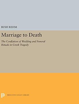 portada Marriage to Death: The Conflation of Wedding and Funeral Rituals in Greek Tragedy (Princeton Legacy Library) (en Inglés)