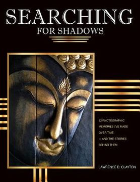 portada Searching for Shadows: 52 Photographic Memories I'v Made Over Time--and The Stories Behind Them (in English)