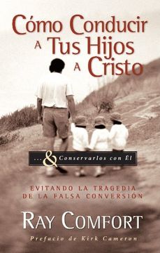 portada Cómo Conducir a tus Hijos a Cristo: Evitando la Tragedia de la Falsa Conversión (in Spanish)