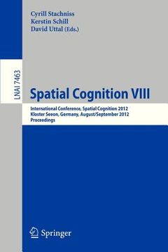 portada spatial cognition viii: international conference, spatial cognition 2012, kloster seeon, germany, august 31 -- september 3, 2012, proceedings (in English)