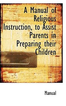 portada a manual of religious instruction, to assist parents in preparing their children