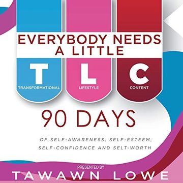 portada Everybody Needs a Little Tlc: 90 Days of Self-Awareness, Self-Esteem and Self-Confidence and Self-Worth (en Inglés)