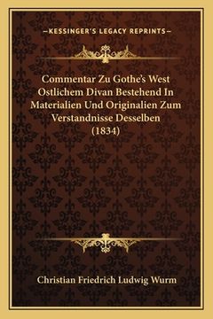 portada Commentar Zu Gothe's West Ostlichem Divan Bestehend In Materialien Und Originalien Zum Verstandnisse Desselben (1834) (in German)