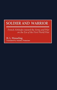 portada Soldier and Warrior: French Attitudes Toward the Army and war on the eve of the First World war 