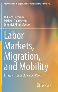 portada Labor Markets, Migration, and Mobility: Essays in Honor of Jacques Poot