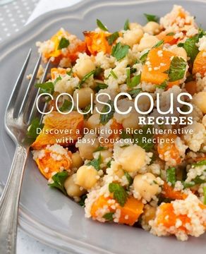 portada Couscous Recipes: Discover a Delicious Rice Alternative with Easy Couscous Recipes (en Inglés)
