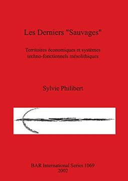 portada Les Derniers "Sauvages": Territoires Économiques et Systèmes Techno-Fonctionnels Mésolithiques (1069) (British Archaeological Reports International Series) (en Inglés)