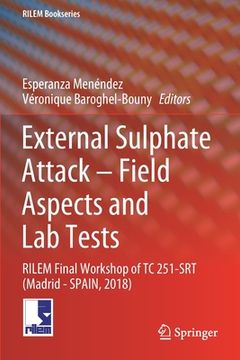 portada External Sulphate Attack - Field Aspects and Lab Tests: Rilem Final Workshop of Tc 251-Srt (Madrid - Spain, 2018) (en Inglés)