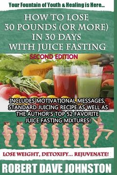 portada How to Lose 30 Pounds (Or More) in 30 Days with Juice Fasting (en Inglés)
