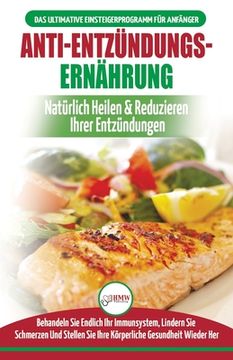 portada Anti-Entzündungs-Ernährung: Leitfaden Zur Natürlichen Heilung, Behandlung Des Immunsystems, Schmerzlinderung Und Wiederherstellung Der Gesundheit (en Alemán)