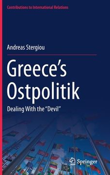 portada Greece’S Ostpolitik: Dealing With the ‘‘Devil’’ (Contributions to International Relations) (en Inglés)