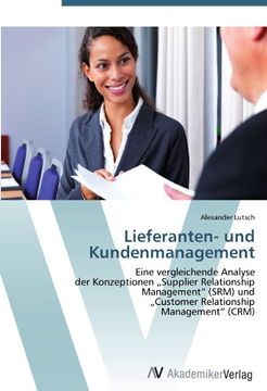 portada Lieferanten- und Kundenmanagement: Eine vergleichende Analyse  der Konzeptionen Supplier Relationship  Management" (SRM) und  Customer Relationship  Management" (CRM)