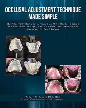portada Occlusal Adjustment Technique Made Simple: Masticatory System and Occlusion as it Relates to Function and how Occlusal Adjustment can Help Treat Primary and Secondary Occlusal Trauma (in English)