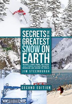 portada Secrets of the Greatest Snow on Earth, Second Edition: Weather, Climate Change, and Finding Deep Powder in Utah's Wasatch Mountains and Around the World (en Inglés)