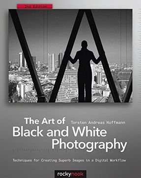 portada The art of Black and White Photography: Techniques for Creating Superb Images in a Digital Workflow (in English)