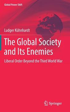 portada The Global Society and Its Enemies: Liberal Order Beyond the Third World War (en Inglés)