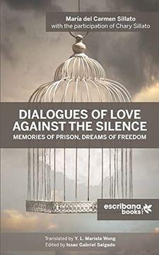portada Dialogues of Love Against the Silence Memories of Prison, Dreams of Freedom (en Inglés)